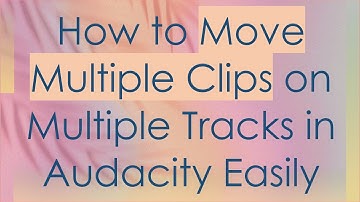 How to Move Multiple Clips on Multiple Tracks in Audacity Easily