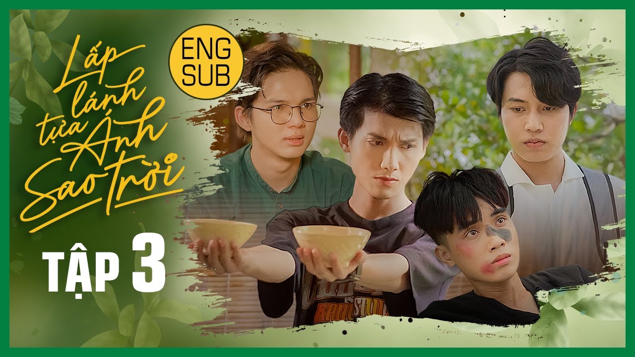 [Eng Sub] LẤP LÁNH TỰA ÁNH SAO TRỜI | THE STAR ALWAYS FOLLOW YOU | EP.3 | BOYS’ LOVE VIETNAM