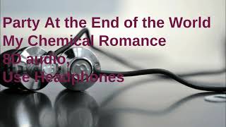 8d  Party At The End Of The World My Chemical Romance