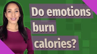 Do emotions burn calories?