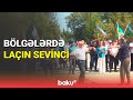 Bölgələrdə Laçın sevinci - BAKU TV