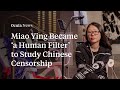 Miao Ying Became ‘a Human Filter’ to Study Chinese Censorship