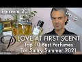 Top 10 Best Perfumes For A Sultry Summer 2021 on Persolaise Love At First Scent episode 201