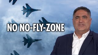Why A No-Fly Zone Over Ukraine Is A TERRIBLE Idea