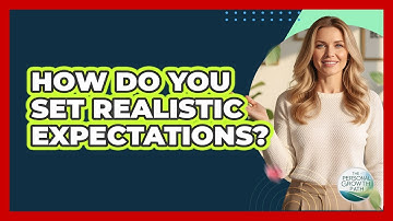How Do You Set Realistic Expectations?