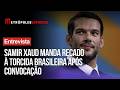 Samir Xaud manda recado à torcida da Seleção Brasileira após convocação