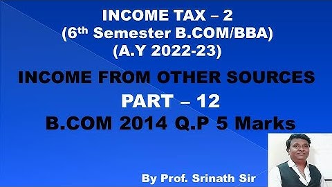 Income From Other Sources (A.Y 2022-23) PART 11 - B.COM 2014 Question Paper 5 Marks By Srinath Sir