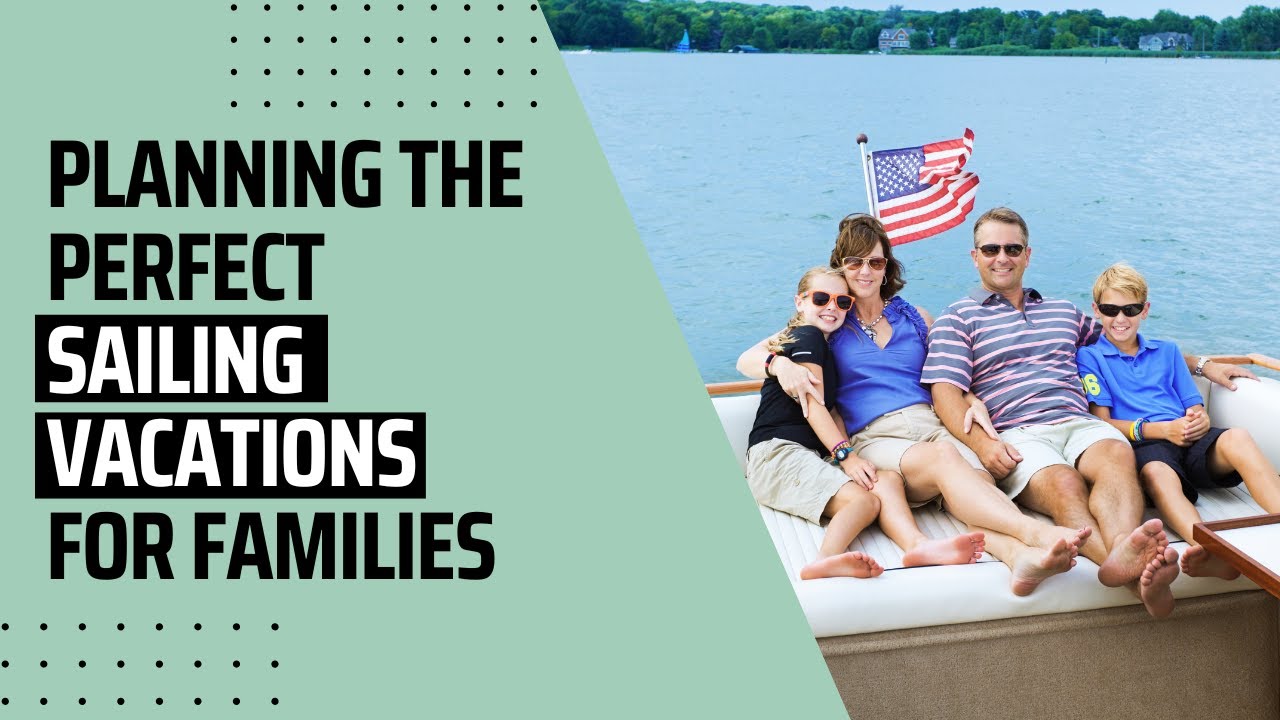 ⁣How to Plan the Perfect Sailing Vacations for Families