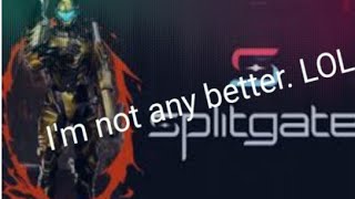 Im back and not any better at this game|Splitgate
