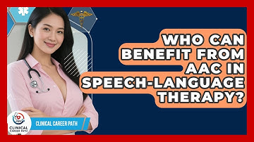 Who Can Benefit From AAC In Speech-language Therapy? - Clinical Career Path
