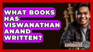 What Books Has Viswanathan Anand Written? - The Board Game Xpert
