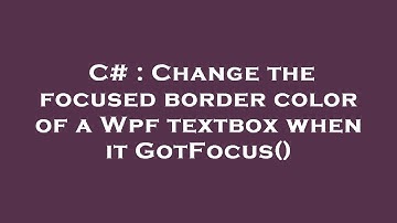 C# : Change the focused border color of a Wpf textbox when it GotFocus()