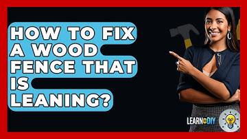 How To Fix A Wood Fence That Is Leaning? - LearnToDIY360.com