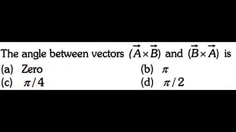 The angle between vectors (AxB) and (BxA) is