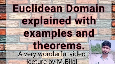 Euclidean Domain explained with examples and theorems