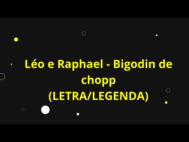 Léo e Raphael - Bigodin de chopp (LETRA/LEGENDA) class=