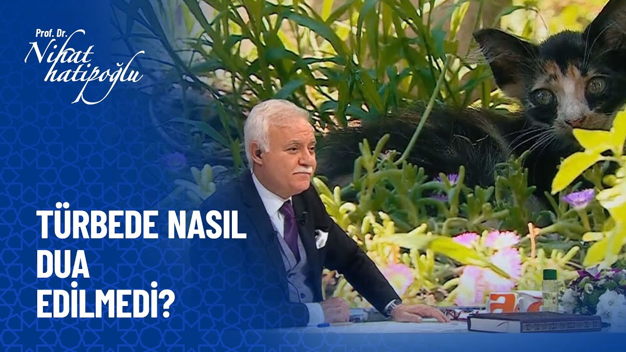 Türbede nasıl dua edilmeli? - Nihat Hatipoğlu Sorularınızı Cevaplıyor 15 Ekim