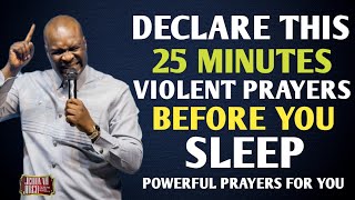 DECLARE THIS 25 MINUTE VIOLENT PRAYER BEFORE YOU SLEEP AT NIGHT THIS SEPTEMBER-APOSTLE JOSHUA SELMAN