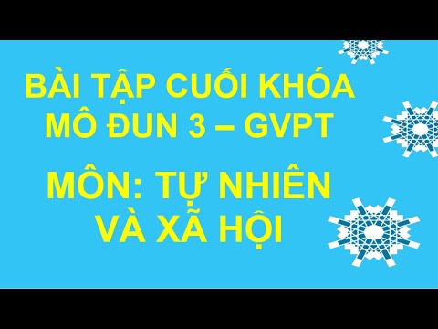 Video BÀI TẬP CUỐI KHÓA MÔ ĐUN 3 - GVPT - MÔN TỰ NHIÊN VÀ XÃ... - youtube