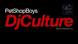 Pet Shop Boys - Dj Culture (Blade Mastermix)