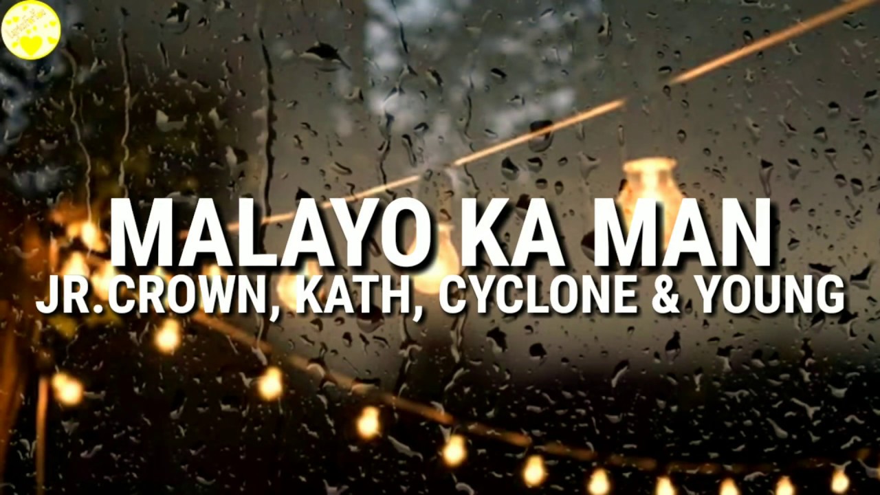 Malayo ka man - Jr.Crown, Kath, Cyclone & Young (Lyrics) - YouTube