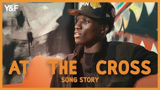 At The Cross (Song Story) - Young & Free