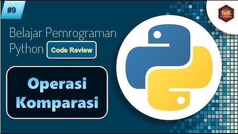 Belajar Python Dasar dari Nol Part#9 - Operasi Komparasi Pada Python