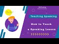 5- How to Teach a Speaking Lesson