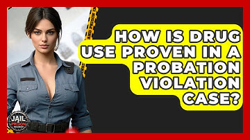 How Is Drug Use Proven In A Probation Violation Case? - Jail & Prison Insider