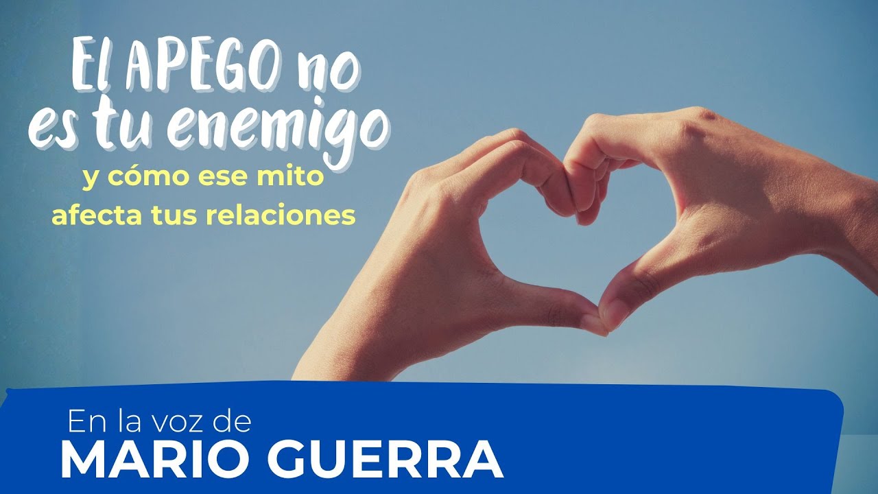 EL APEGO no es tu enemigo (y cómo ese mito afecta tus relaciones) | En la voz de Mario Guerra