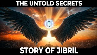 STORY Of JIBRIL (AS): The Angel Who Carried Revelation