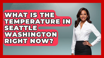 What Is The Temperature In Seattle Washington Right Now? - Weather Watchdog