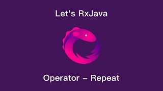 Let's RxJava - Ch4-8 Operator-Repeat