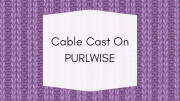 How to Work a Cable Cast On Purlwise