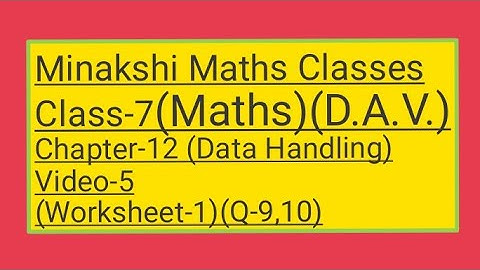 DAV/Class-7(Maths)/ Chapter-12(Data Handling)/video-5/Worksheet-1(Q-9,10)