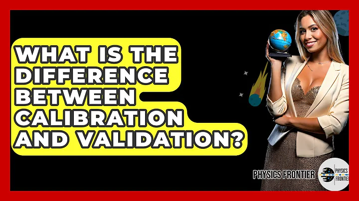 What Is The Difference Between Calibration And Validation? - Physics Frontier