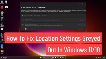 How To Fix Location Settings Greyed Out in Windows 11/10