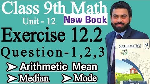 Class 9th Math New Book Ch 12 Exercise 12.2 Question 1,2,3-E.X 12.2-Arithmetic Mean - Median - Mode