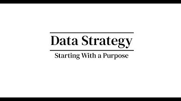 Data Strategy - Starting With a Purpose