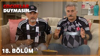 Çocuklar Duymasın 18. Bölüm Full Hd