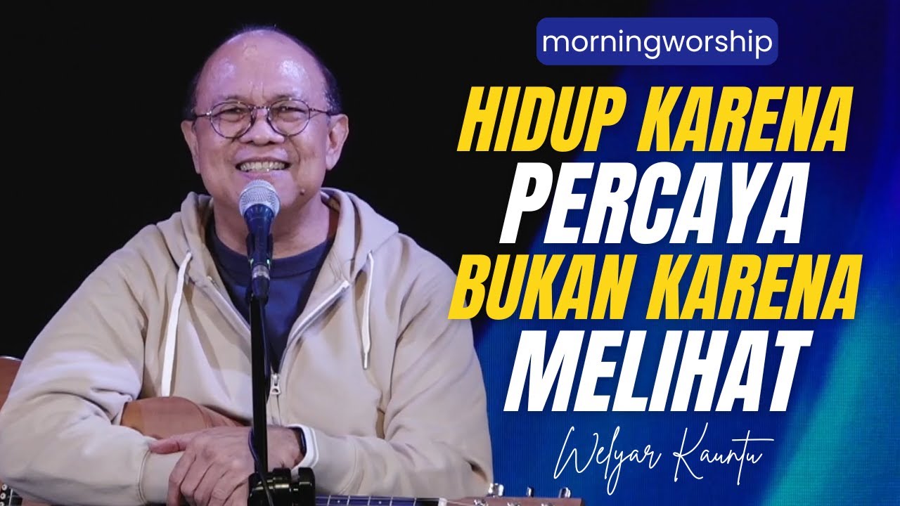 HIDUP KARENA PERCAYA, BUKAN KARENA MELIHAT || MORNING WORSHIP - 6 MARET 2024
