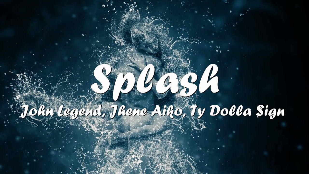 John Legend Splash (ft. Ty Dolla ign & Jhené Aiko) (Lyrics) 💗♫ YouTube