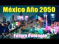 México año 2050 una futura potencia: "Situación actual y panorama global 2020" - Conociendo México