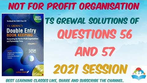 TS GREWAL SOLUTIONS OF QUES 56,57 NOT FOR PROFIT ORGANISATION (NPO) CLASS 12 CH 1       2021 SESSION