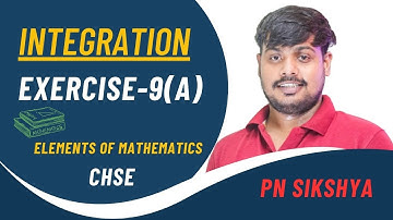Integration Exercise 9(A) | CHSE Class 12 Mathematics | Elements of Mathematics | PN Sikshya