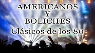 AMERICANOS Y BOLICHES Clásicos de los 80&#39; - 80&#39;s 70&#39;s