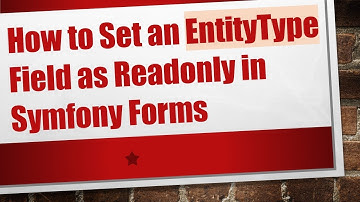 How to Set an EntityType Field as Readonly in Symfony Forms