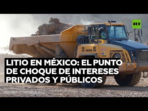 Litio en México: el punto de choque de intereses privados y públicos