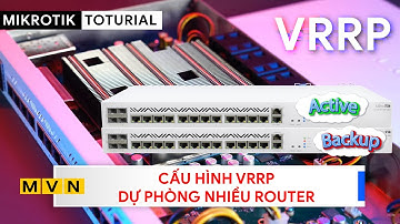 [Kỹ sư] VRRP - Cấu hình dự phòng Router trong mạng nội bộ | Mikrotik Viet Nam