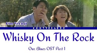 Kim Yeon Ji(김연지) "Whisky On The Rock" ("Our Blues OST Part 1") Lyrics/[Han/Rom/Eng]